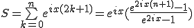 3$S=\bigsum_{k=0}^ne^{ix(2k+1)}=e^{ix}(\frac{e^{2ix(n+1)}-1}{e^{2ix}-1})